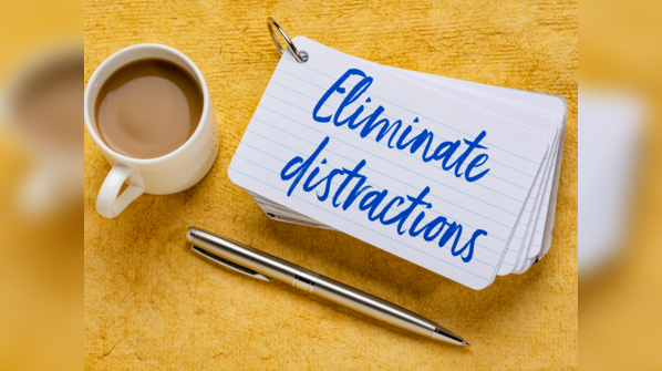 Reduce distractions
